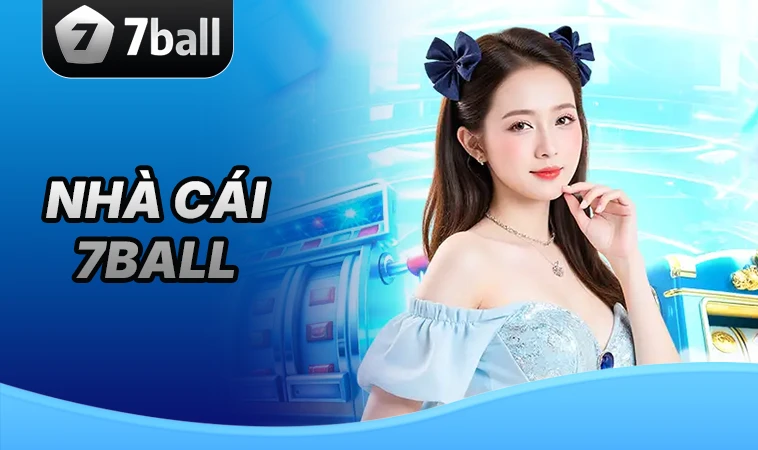 7Ball - Nhà Cái 7 Ball - Nhà Cái Cá Cược Số 1 Trên Toàn Thế Giới